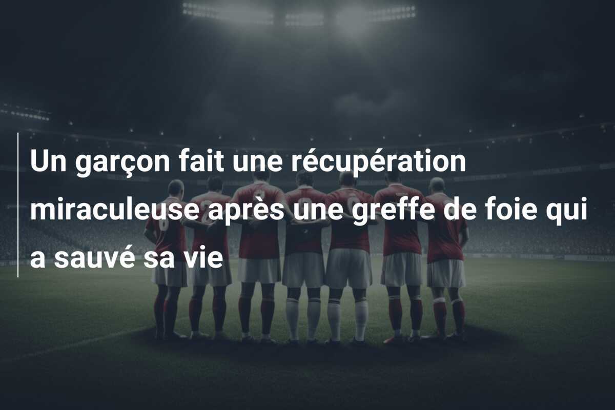 Un garçon fait une récupération miraculeuse après une greffe de foie qui a sauvé sa vie