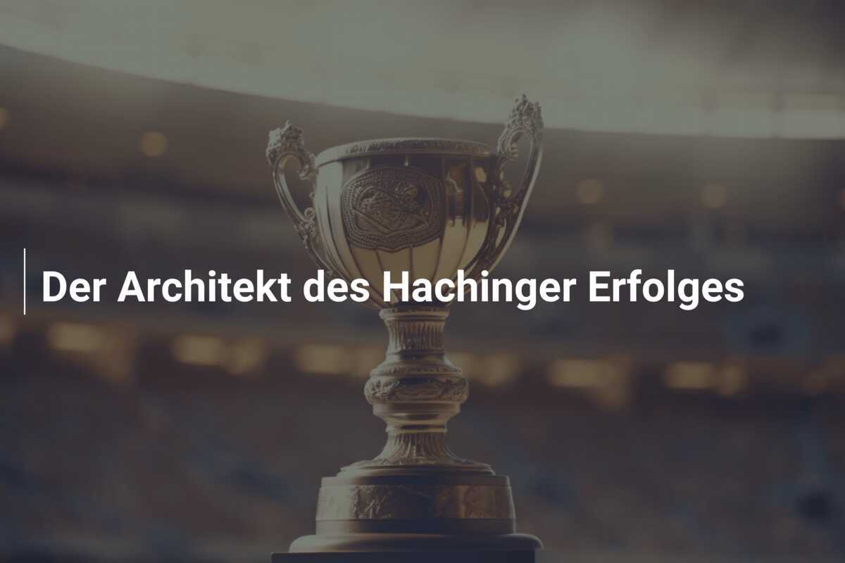 Der Architekt des Hachinger Erfolges