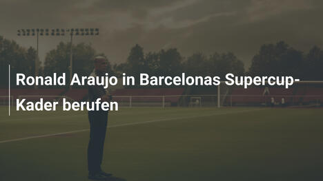 Ronald Araujo in Barcelonas Supercup-Kader berufen
