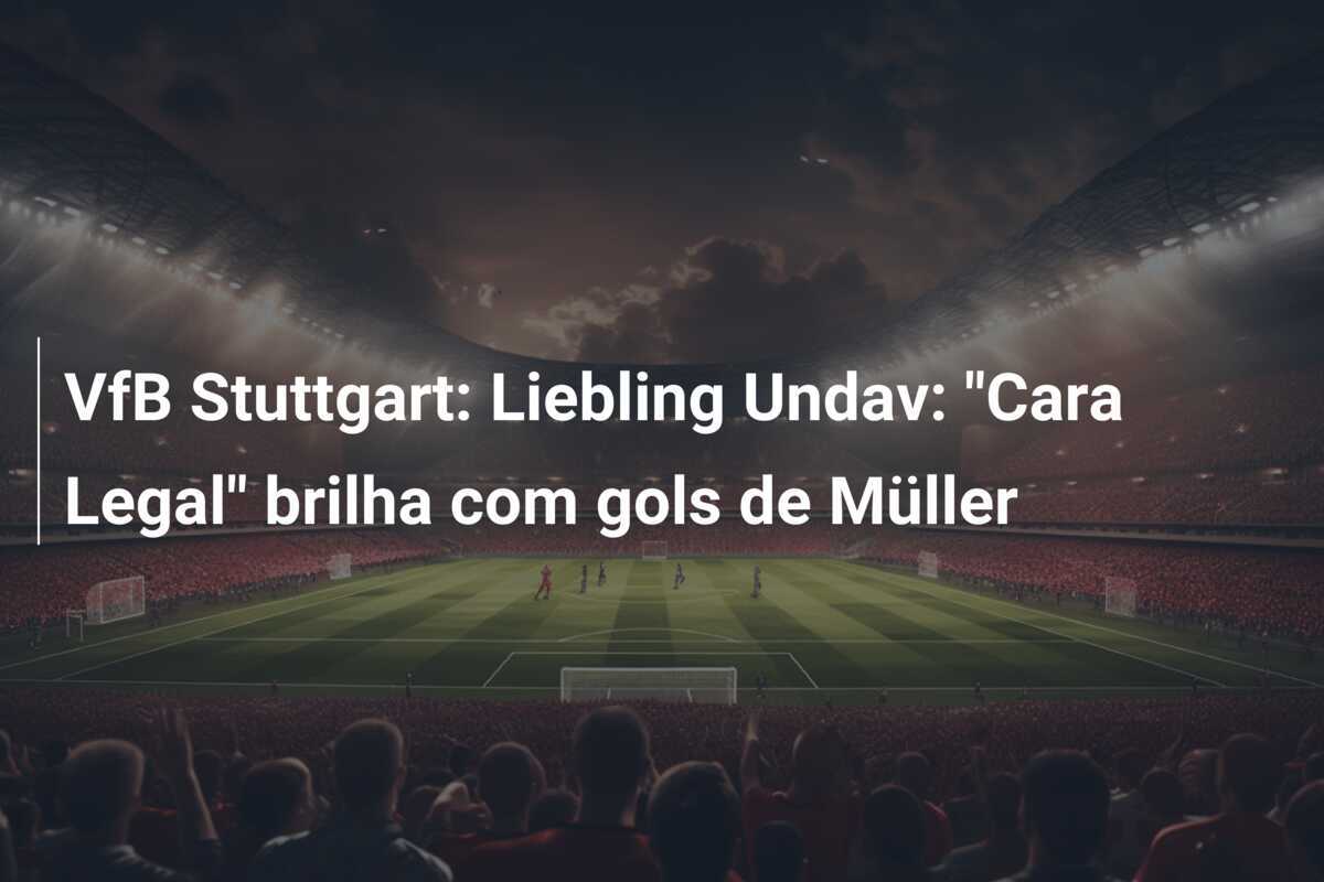 VfB Stuttgart: Liebling Undav: "Cara Legal" brilha com gols de Müller