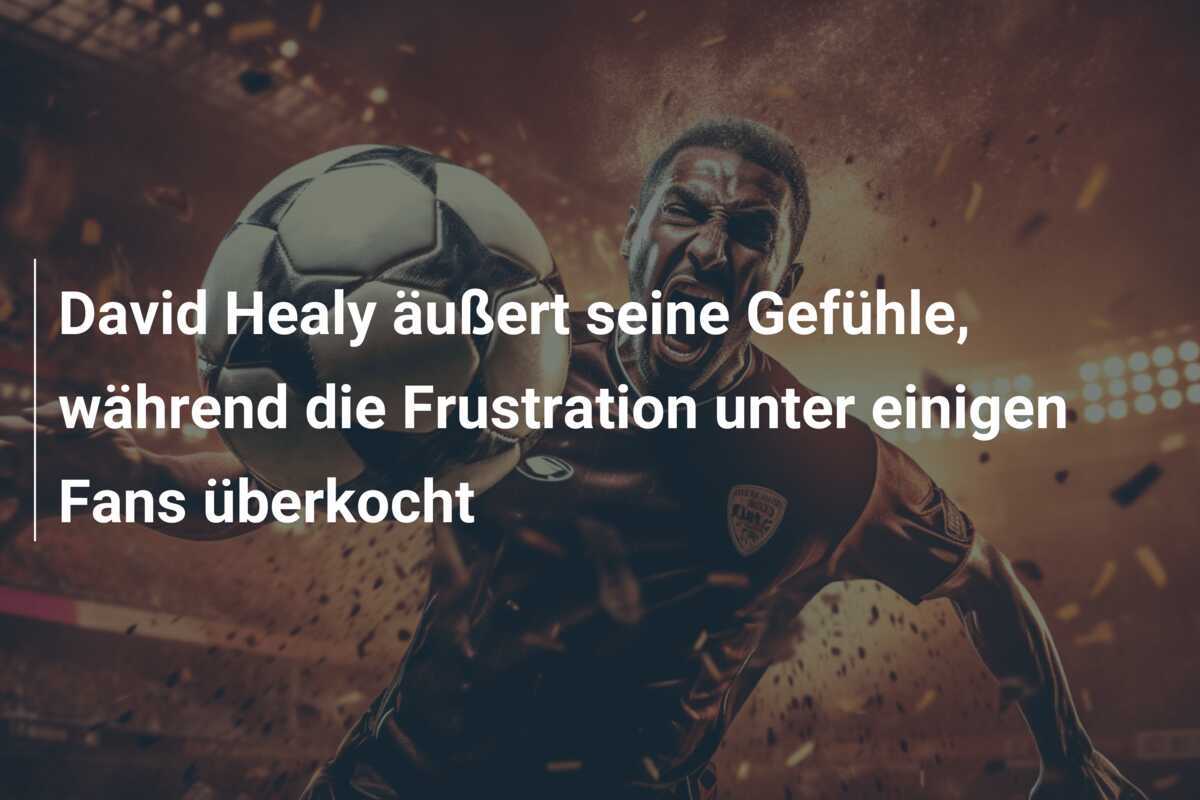 David Healy äußert seine Gefühle, während die Frustration unter einigen Fans überkocht