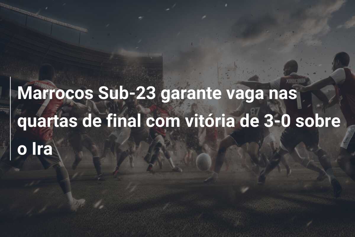 Marrocos Sub-23 garante vaga nas quartas de final com vitória de 3-0 sobre o Ira