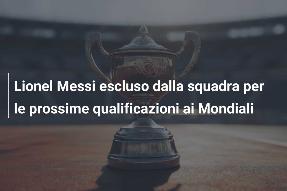 Lionel Messi escluso dalla squadra per le prossime qualificazioni ai Mondiali