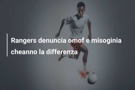 Rangers denuncia omof e misoginia cheanno la differenza
