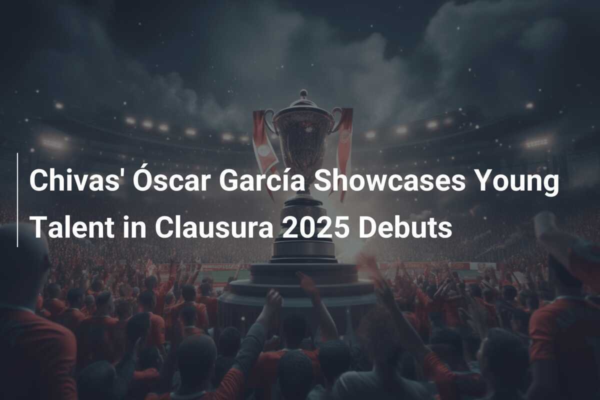Óscar García mette in mostra il talento giovane nei debutti della Clausura 2025