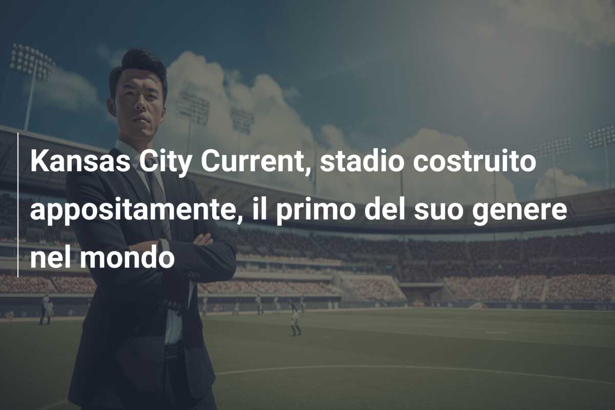 Kansas City Current, stadio costruito appositamente, il primo del suo genere nel mondo