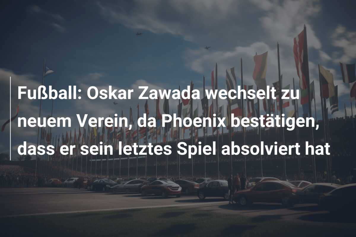Fußball: Oskar Zawada wechselt zu neuem Verein, da Phoenix bestätigen, dass er sein letztes Spiel absolviert hat