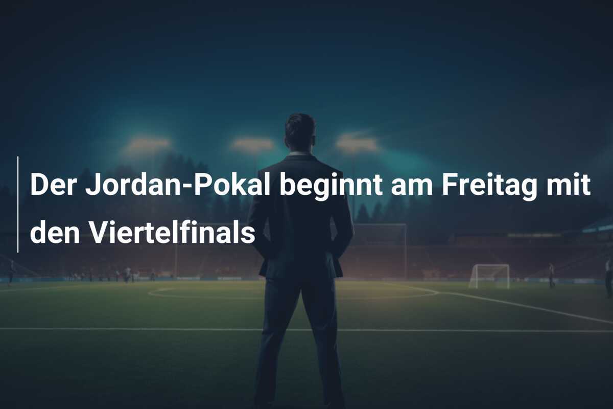 Der Jordan-Pokal beginnt am Freitag mit den Viertelfinals