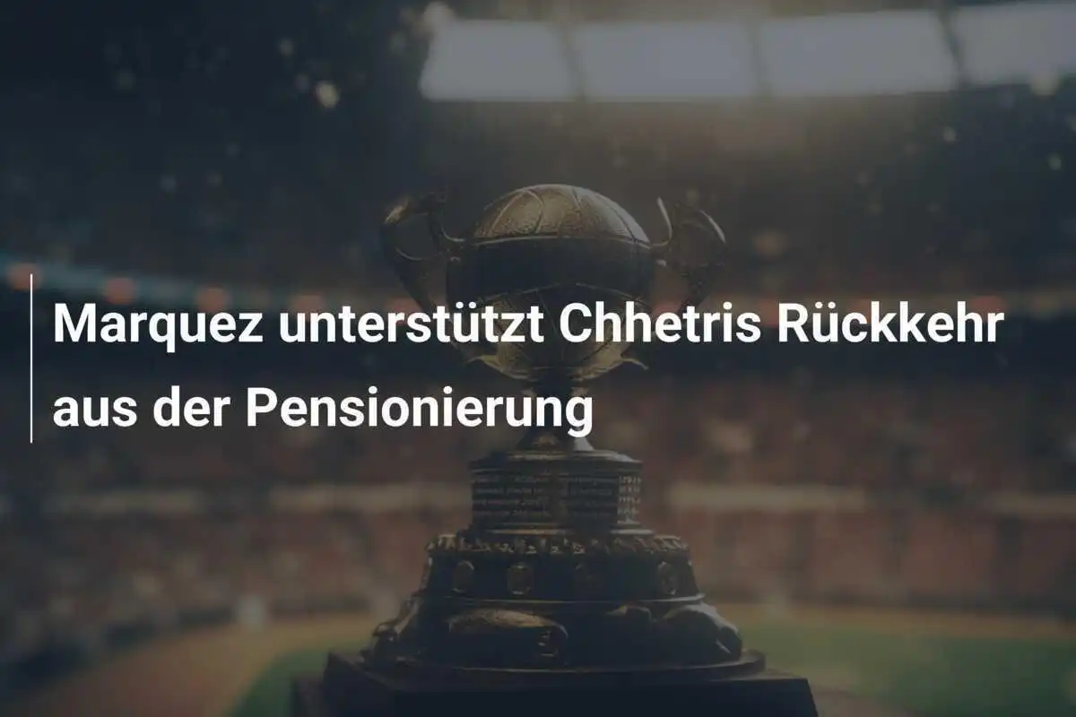 Marquez unterstützt Chhetris Rückkehr aus der Pensionierung