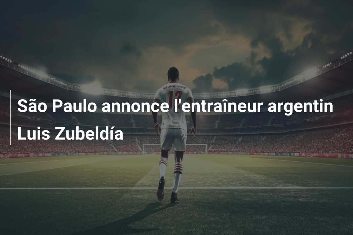São Paulo annonce l’entraîneur argentin Luis Zubeldía
