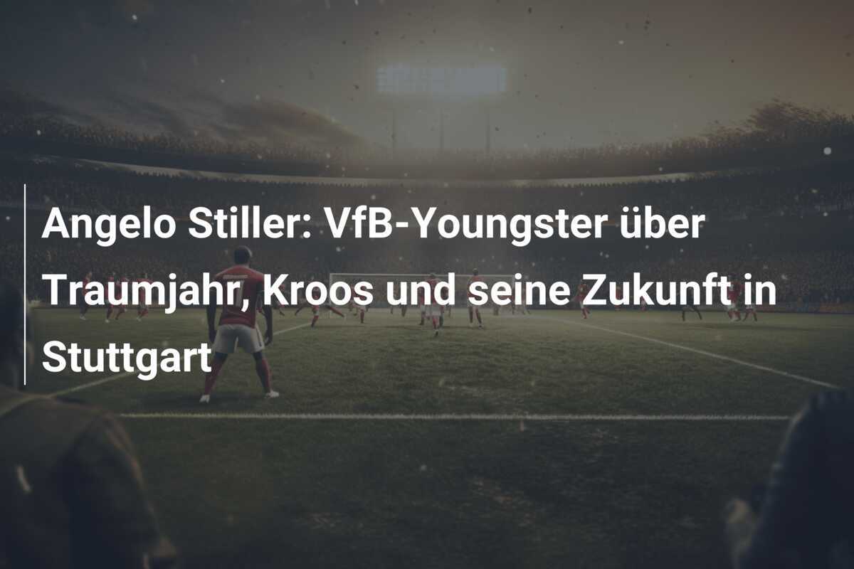 Angelo Stiller: VfB-Youngster über Traumjahr, Kroos und seine Zukunft in Stuttgart