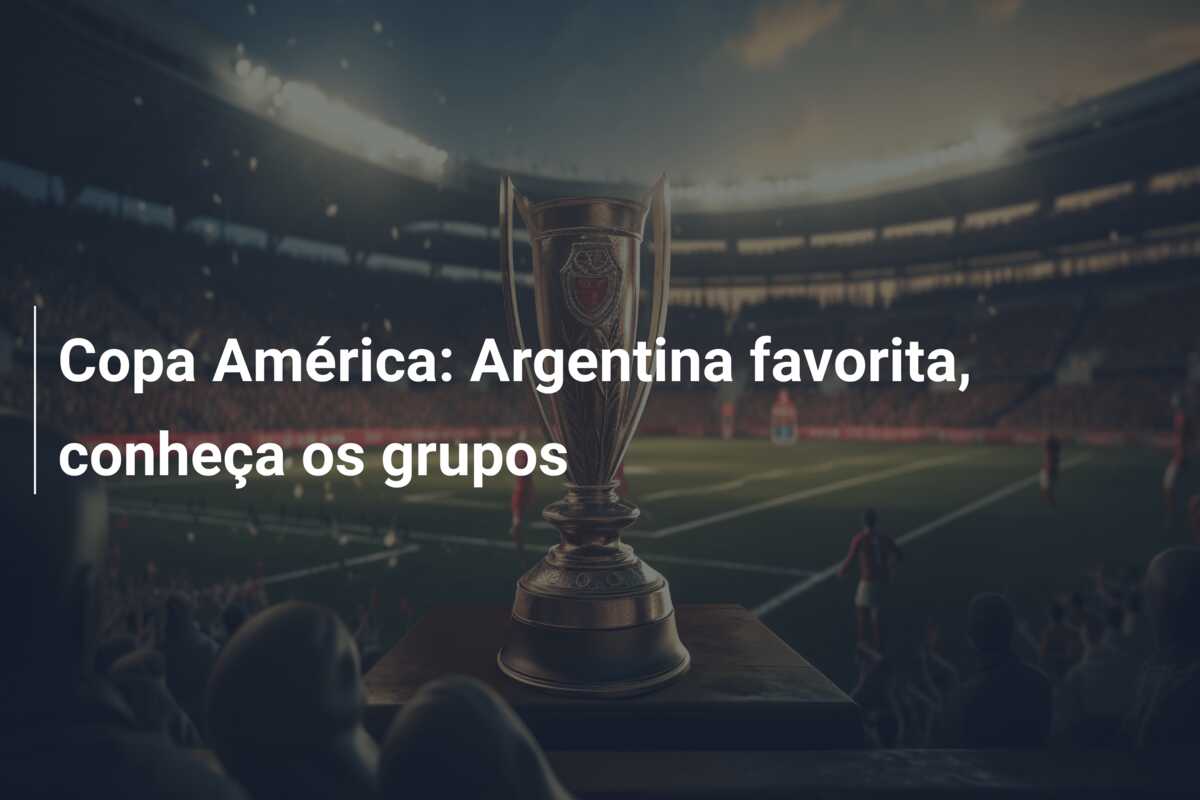 Copa América: Argentina favorita, conheça os grupos