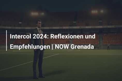 Intercol 2024: Reflexionen und Empfehlungen | NOW Grenada