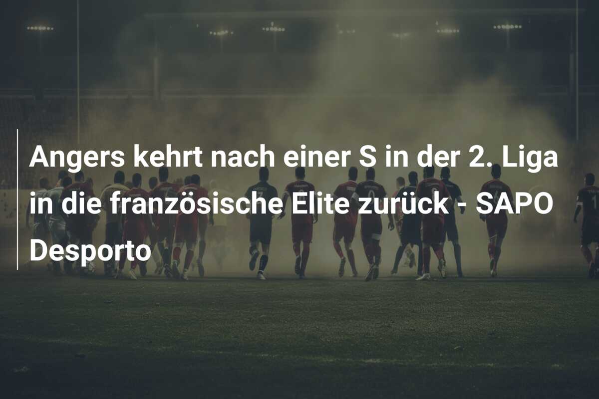 Angers kehrt nach einer S in der 2. Liga in die französische Elite zurück – SAPO Desporto