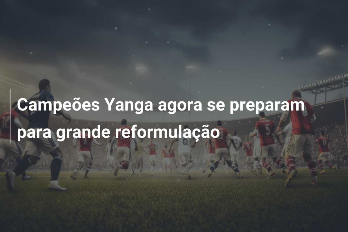 Campeões Yanga agora se preparam para grande reformulação