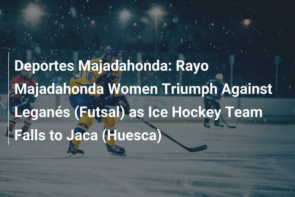 Deportes Majadahonda Rayo Majadahonda Women Triumph Against Leganés