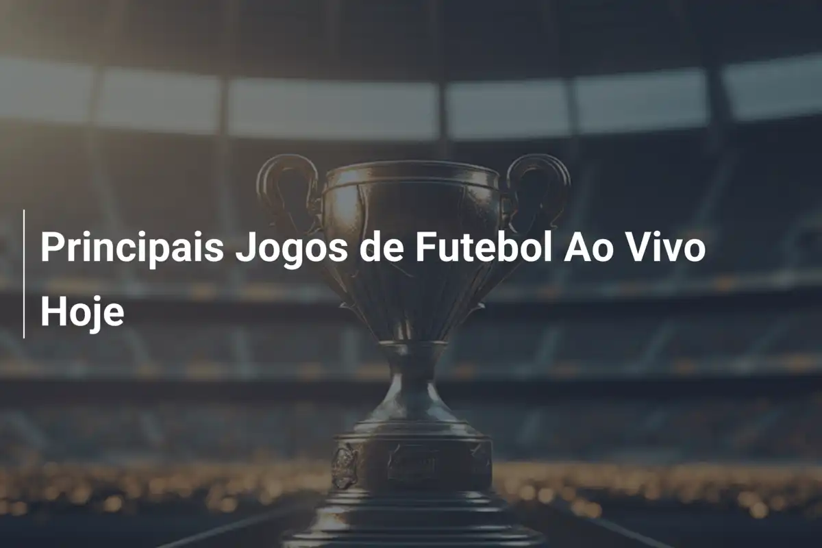 Principais Jogos de Futebol Ao Vivo Hoje