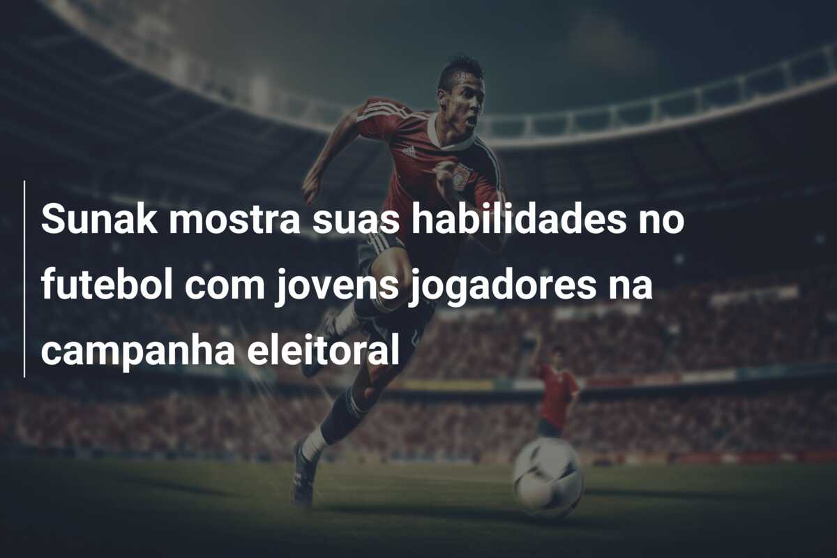 Sunak mostra suas habilidades no futebol com jovens jogadores na campanha eleitoral