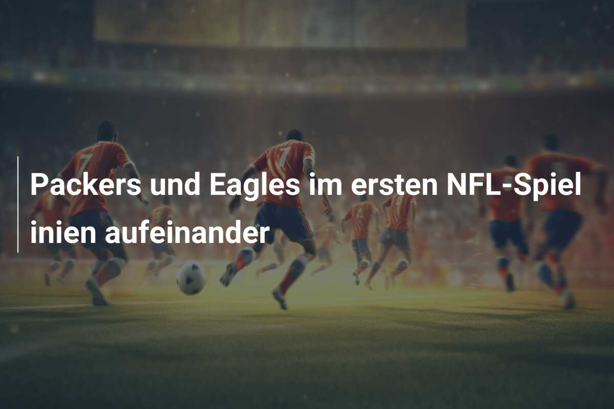 Packers und Eagles im ersten NFL-Spiel inien aufeinander
