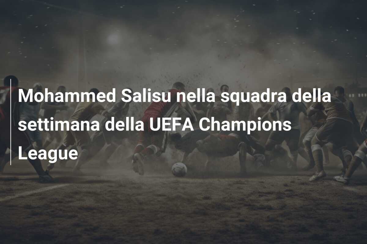 Mohammed Salisu nella squadra della settimana della UEFA Champions League