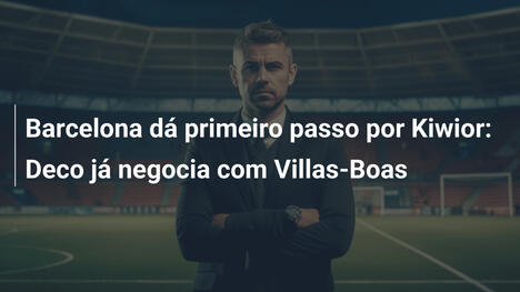 Barcelona dá primeiro passo por Kiwior: Deco já negocia com Villas-Boas