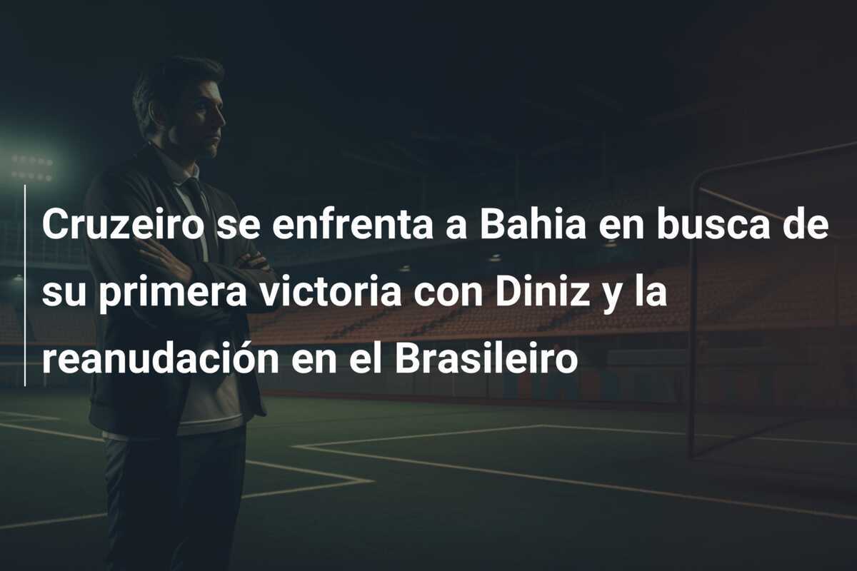 Cruzeiro se enfrenta a Bahia en busca de su primera victoria con Diniz y la reanudación en el Brasileiro