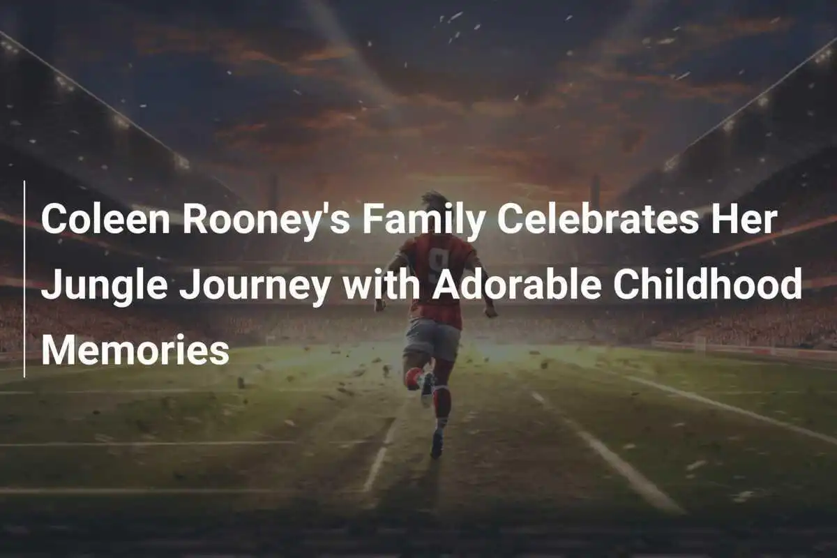 Keluarga Coleen Rooney Rayakan Perjalanannya di Hutan dengan Kenangan Masa Kecil yang Menggemaskan