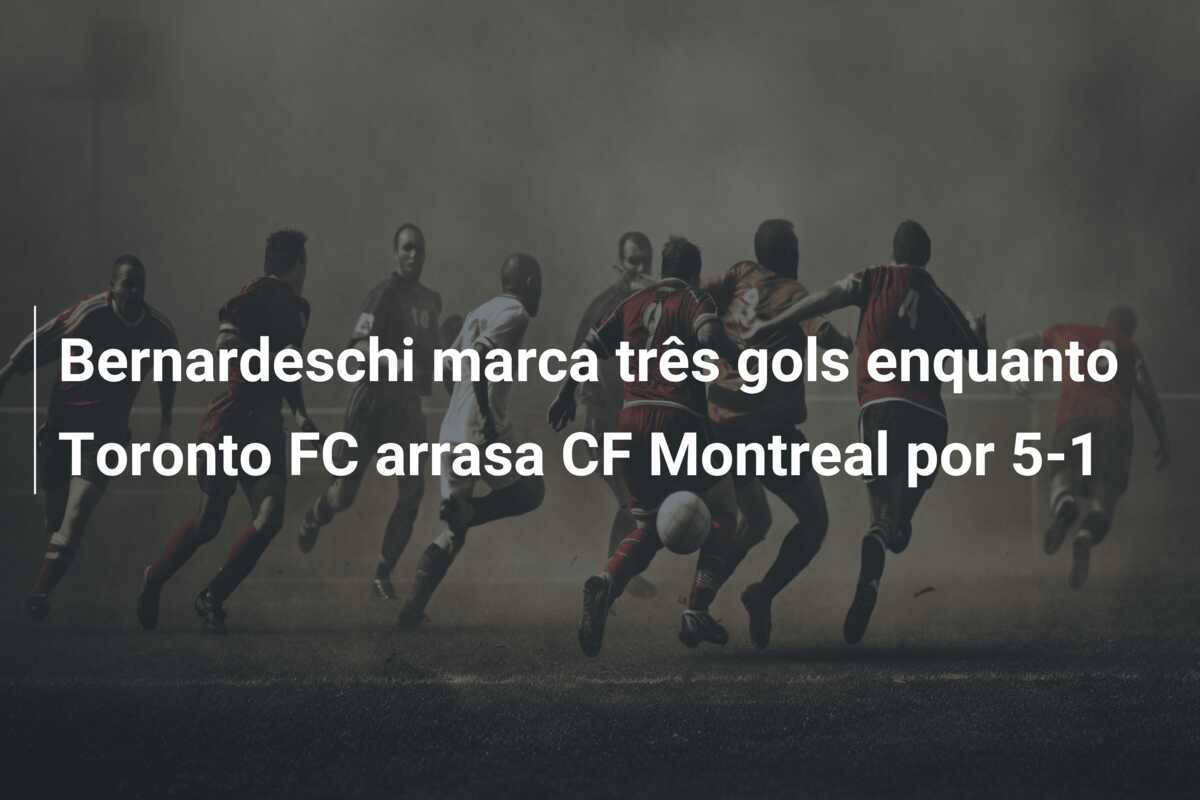 Bernardeschi marca três gols enquanto Toronto FC arrasa CF Montreal por 5-1