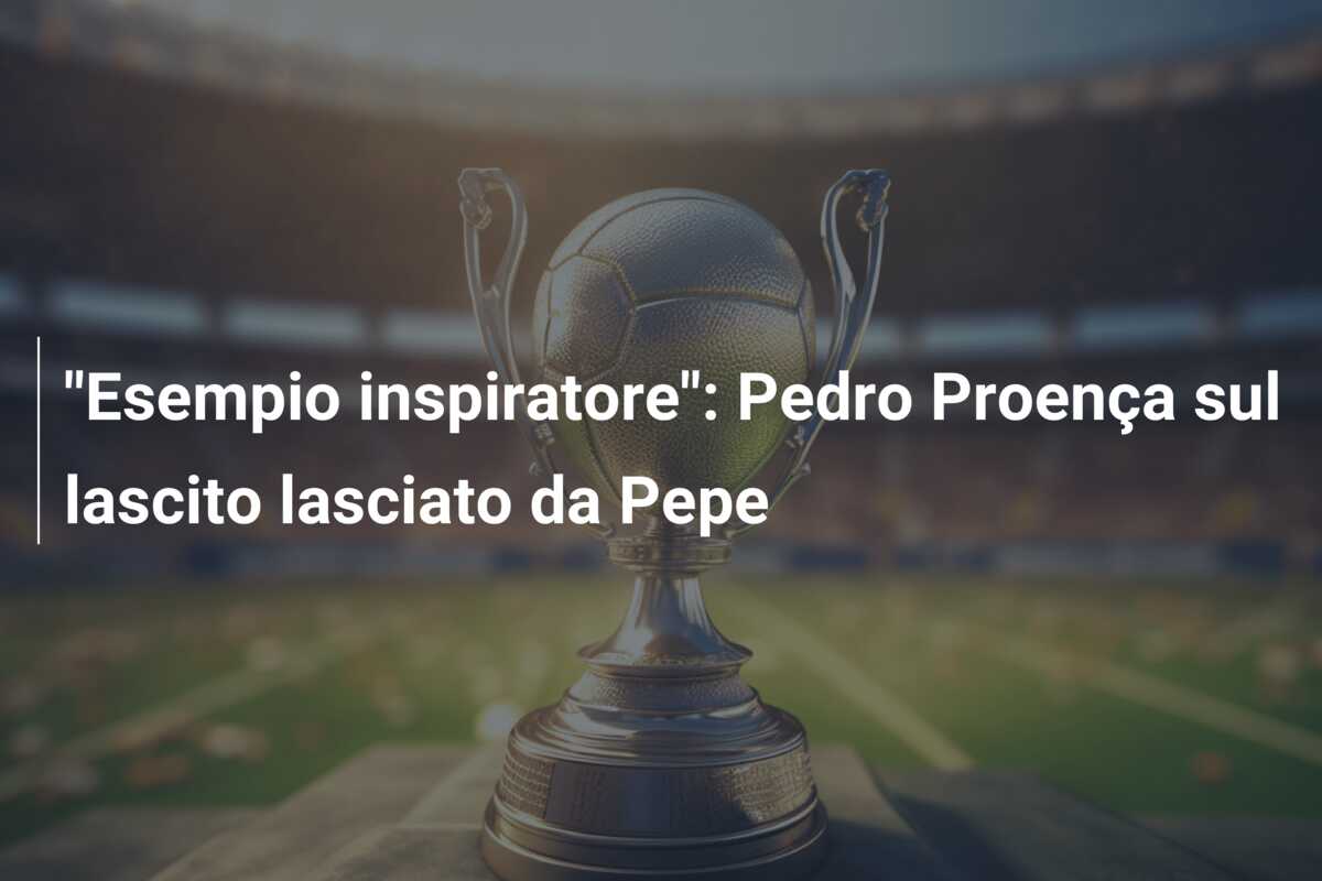 “Esempio inspiratore”: Pedro Proença sul lascito lasciato da Pepe