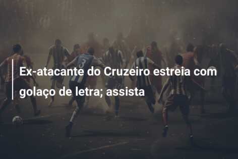 Ex-atacante do Cruzeiro estreia com golaço de letra; assista