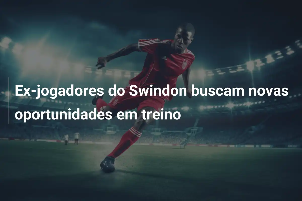 Ex-jogadores do Swindon buscam novas oportunidades em treino