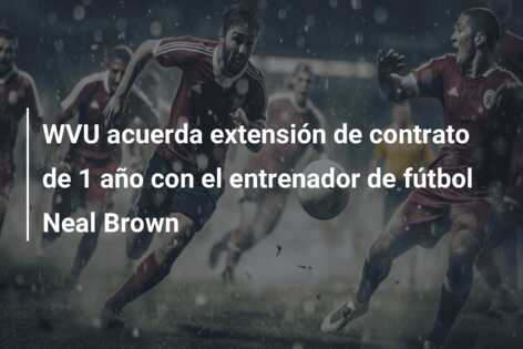WVU acuerda extensión de contrato de 1 año con el entrenador de fútbol Neal Brown