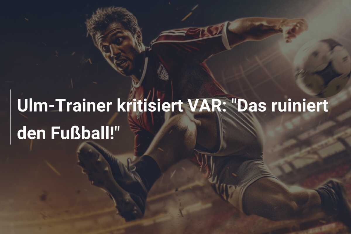 Ulm-Trainer kritisiert VAR: "Das ruiniert den Fußball!"