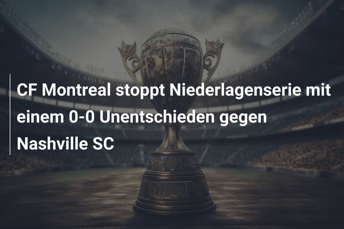 CF Montreal stoppt Niederlagenserie mit einem 0-0 Unentschieden gegen Nashville SC