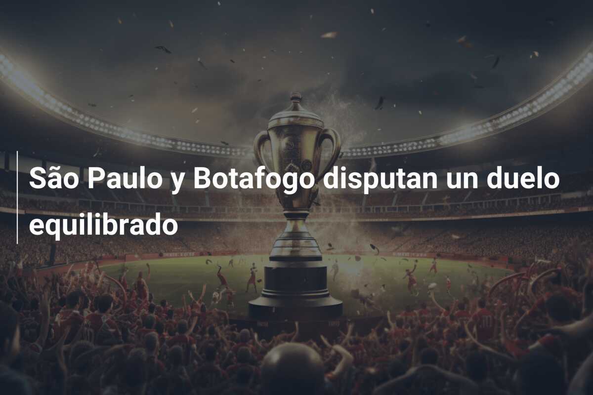 São Paulo y Botafogo disputan un duelo equilibrado