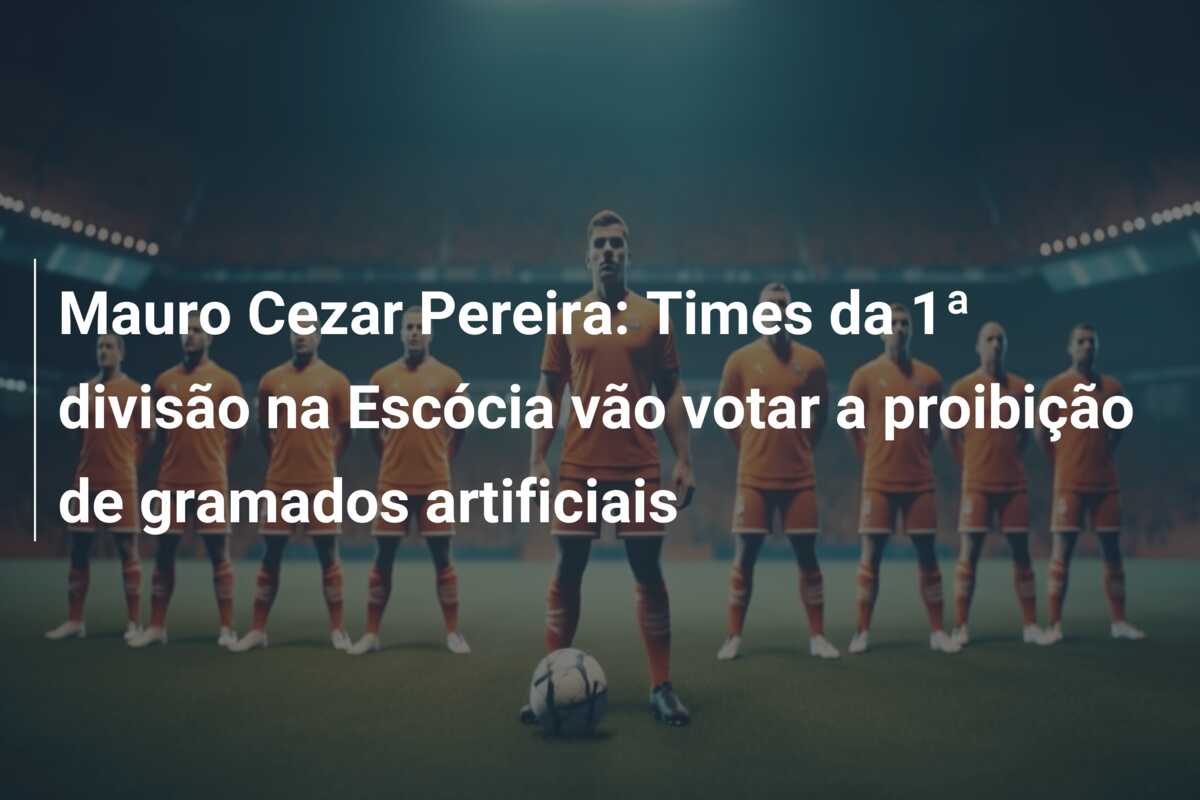 Mauro Cezar Pereira: Times da 1ª divisão na Escócia vão votar a proibição de gramados artificiais