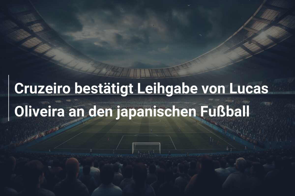 Cruzeiro bestätigt Leihgabe von Lucas Oliveira an den japanischen Fußball