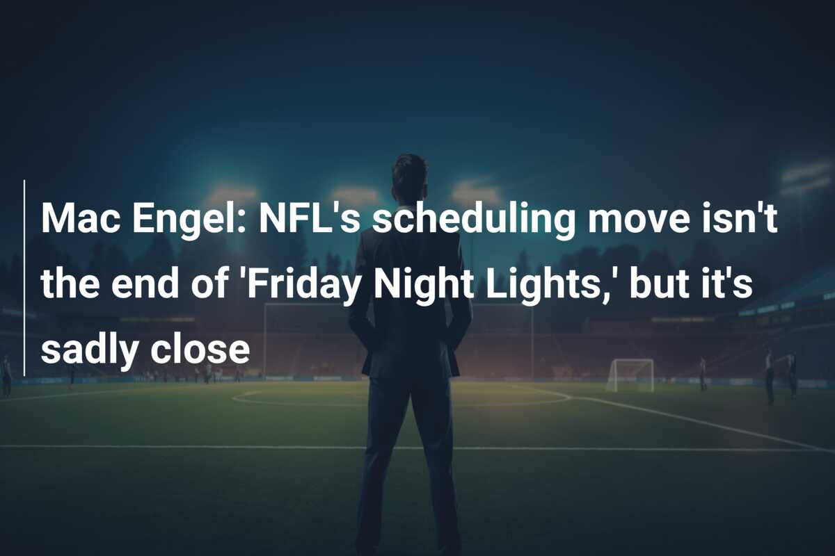 Mac Engel: NFL’s scheduling move isn’t the end of ‘Friday Night Lights,’ but it’s sadly close