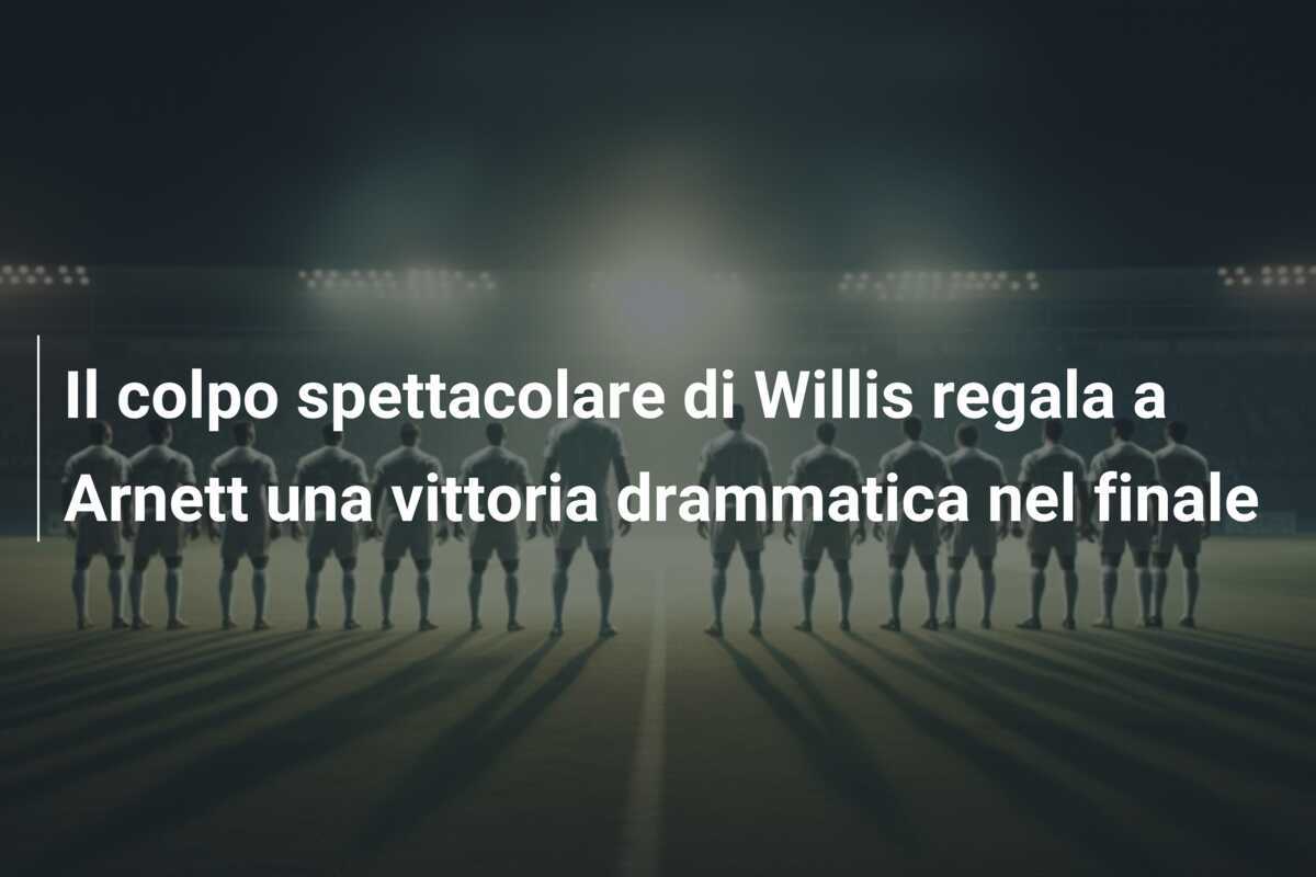 Il colpo spettacolare di Willis regala a Arnett una vittoria drammatica nel finale