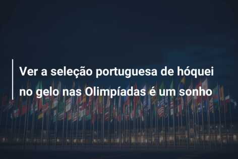 Ver a seleção portuguesa de hóquei no gelo nas Olimpíadas é um sonho