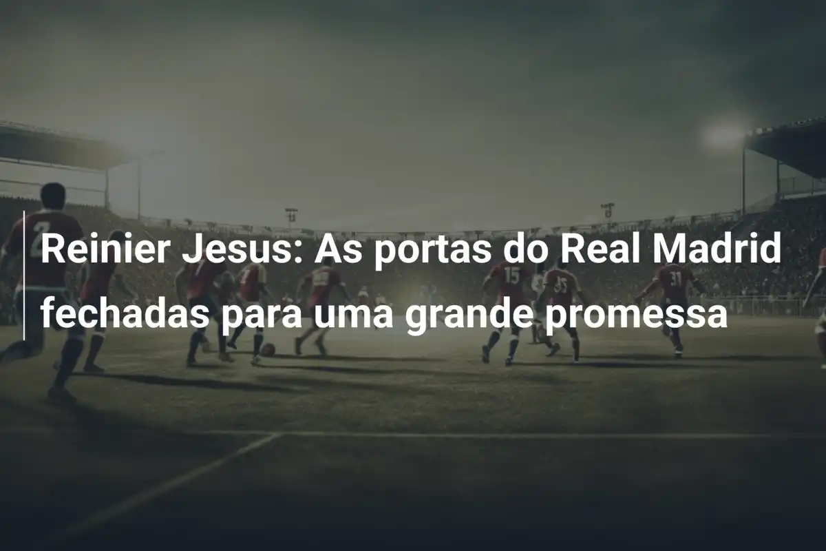 Reinier Jesus: As portas do Real Madrid fechadas para uma grande promessa