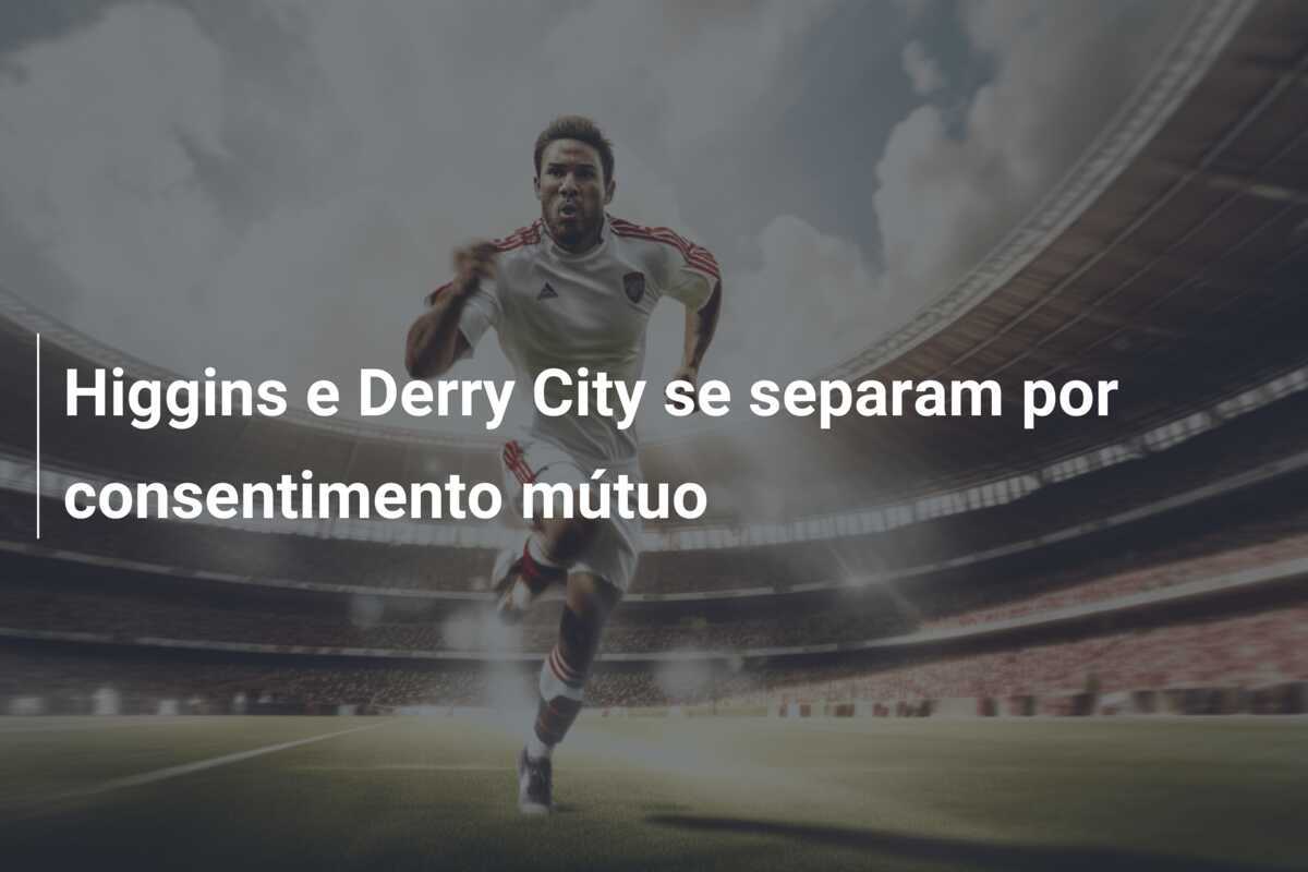 Higgins e Derry City se separam por consentimento mútuo