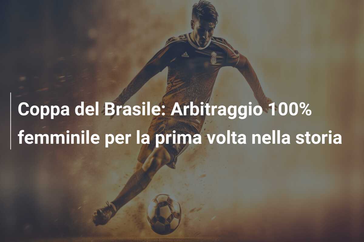 Coppa del Brasile: Arbitraggio 100% femminile per la prima volta nella storia