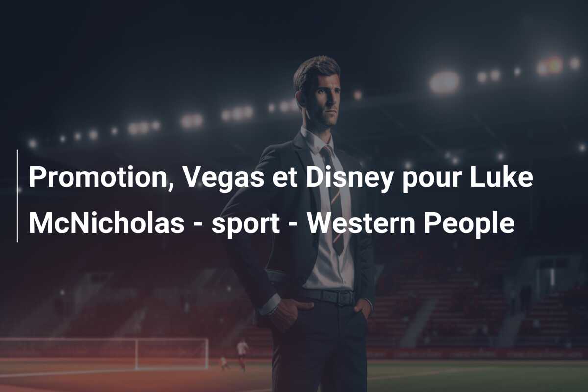 Promotion, Vegas et Disney pour Luke McNicholas – sport – Western People