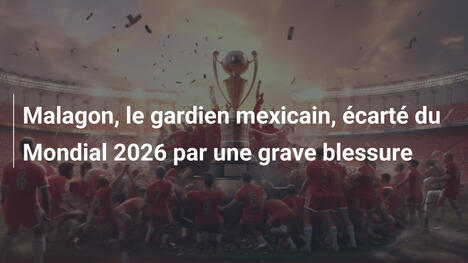Malagon, le gardien mexicain, écarté du Mondial 2026 par une grave blessure