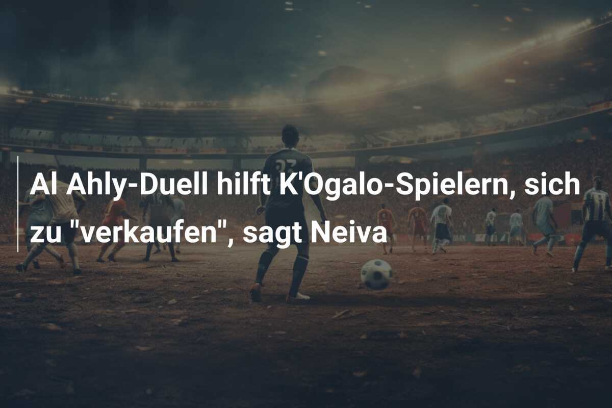 Al Ahly-Duell hilft K'Ogalo-Spielern, sich zu "verkaufen", sagt Neiva