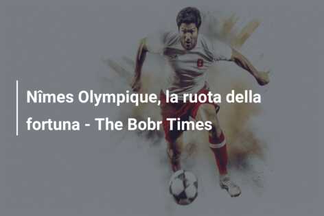 Nîmes Olympique, la ruota della fortuna – The Bobr Times