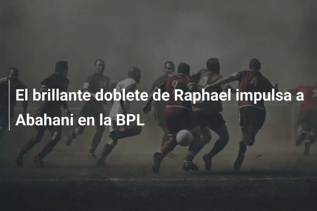 El brillante doblete de Raphael impulsa a Abahani en la BPL