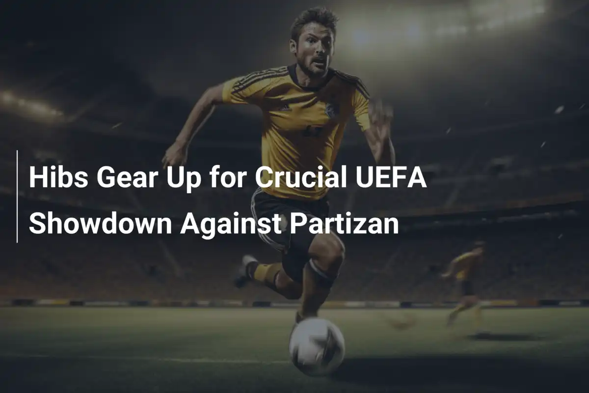 Hibs bereit für das entscheidende UEFA-Duell gegen Partizan