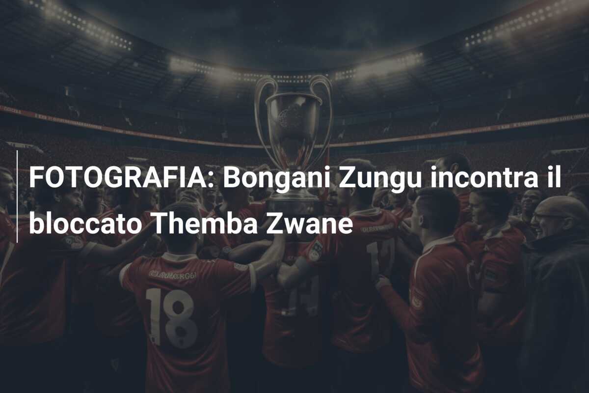 FOTOGRAFIA: Bongani Zungu incontra il bloccato Themba Zwane